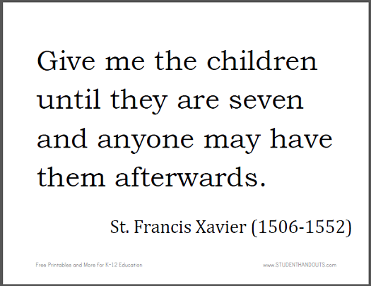 St. Francis XAVIER: Give me the children until they are seven and anyone may have them afterwards.