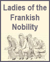 Ladies of the Frankish Nobility