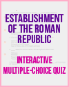 Establishment of the Roman Republic Interactive Multiple-choice Quiz